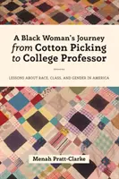 A Black Woman's Journey from Cotton Picking to College Professor: Lekcie o rase, triede a pohlaví v Amerike - A Black Woman's Journey from Cotton Picking to College Professor: Lessons about Race, Class, and Gender in America