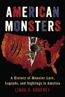 Americké príšery: História príšer, legiend a pozorovaní v Amerike - American Monsters: A History of Monster Lore, Legends, and Sightings in America
