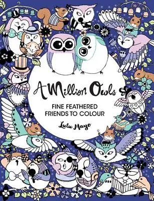 Milión sov, 4: Jemní operení priatelia na vyfarbenie - A Million Owls, 4: Fine Feathered Friends to Color