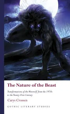 The Nature of the Beast: Premeny vlkodlaka od 70. rokov 20. storočia do 21. storočia - The Nature of the Beast: Transformations of the Werewolf from the 1970s to the Twenty-First Century