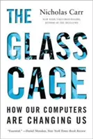 Sklenená klietka: Ako nás menia naše počítače - The Glass Cage: How Our Computers Are Changing Us