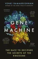 Stroj na gény - preteky v dešifrovaní tajomstiev ribozómu - Gene Machine - The Race to Decipher the Secrets of the Ribosome