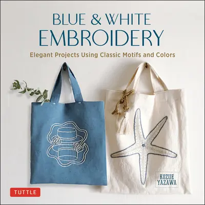 Modrá a biela výšivka: Elegantné projekty s použitím klasických motívov a farieb - Blue & White Embroidery: Elegant Projects Using Classic Motifs and Colors
