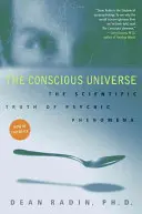 Vedomý vesmír: Vedecká pravda o psychických javoch - The Conscious Universe: The Scientific Truth of Psychic Phenomena