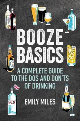 Základy alkoholu: Úplný sprievodca zásadami pitia alkoholu - Booze Basics: A Complete Guide to the DOS and Don'ts of Drinking