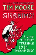 Gironimo! - Jazda na veľmi strašnej ceste okolo Talianska v roku 1914 - Gironimo! - Riding the Very Terrible 1914 Tour of Italy