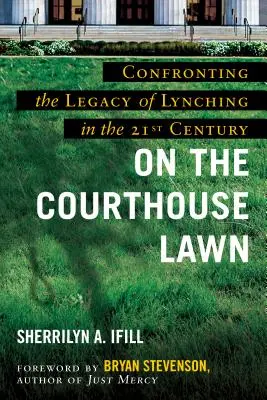 Na trávniku súdnej budovy, revidované vydanie: Konfrontácia s dedičstvom lynčovania v dvadsiatom prvom storočí - On the Courthouse Lawn, Revised Edition: Confronting the Legacy of Lynching in the Twenty-First Century