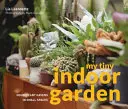 Moja malá izbová záhrada - hrdinovia izbových rastlín a úžasné teráriá v malých priestoroch - My Tiny Indoor Garden - Houseplant heroes and terrific terrariums in small spaces