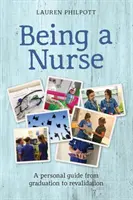 Byť zdravotnou sestrou - Osobný sprievodca od ukončenia štúdia po opätovné získanie platnosti - Being a Nurse - A personal guide from graduation to revalidation