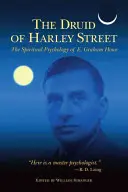 Druid z Harley Street: Graham Howe: Duchovná psychológia - The Druid of Harley Street: The Spiritual Psychology of E. Graham Howe