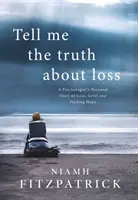 Povedz mi pravdu o strate - osobný príbeh psychológa o strate, smútku a nájdení nádeje - Tell Me the Truth About Loss - A Psychologist's Personal Story of Loss, Grief and Finding Hope