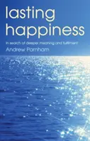 Trvalé šťastie - Pri hľadaní hlbšieho zmyslu a naplnenia - Lasting Happiness - In search of deeper meaning and fulfilment