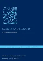 Vône a chute: Sýrska kuchárska kniha - Scents and Flavors: A Syrian Cookbook
