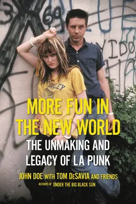 Viac zábavy v novom svete: Punk v L.A.: Odhalenie a odkaz punku v L.A. - More Fun in the New World: The Unmaking and Legacy of L.A. Punk