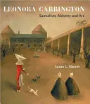 Leonora Carringtonová: Surrealizmus, alchýmia a umenie - Leonora Carrington: Surrealism, Alchemy and Art