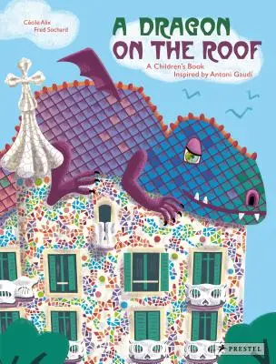 Drak na streche: Kniha pre deti inšpirovaná Antoniom Gaudom - A Dragon on the Roof: A Children's Book Inspired by Antoni Gaud