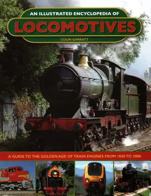 Ilustrovaná encyklopédia lokomotív:: Sprievodca zlatým vekom vlakových motorov od roku 1830 do roku 2000 - An Illustrated Encyclopedia of Locomotives:: A Guide to the Golden Age of Train Engines from 1830 to 2000