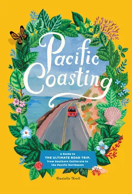 Pacifické pobrežie: Sprievodca po cestách od južnej Kalifornie po severozápadný Tichý oceán - Pacific Coasting: A Guide to the Ultimate Road Trip, from Southern California to the Pacific Northwest