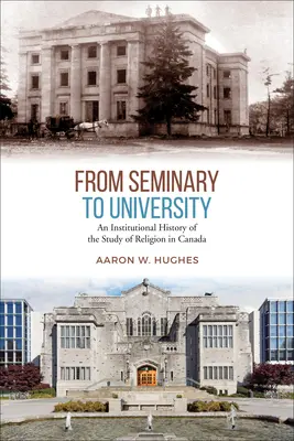 Zo seminára na univerzitu: Inštitucionálne dejiny štúdia náboženstva v Kanade - From Seminary to University: An Institutional History of the Study of Religion in Canada