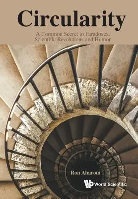 Kruhovosť: Kniha: Spoločné tajomstvo paradoxov, vedeckých revolúcií a humoru - Circularity: A Common Secret to Paradoxes, Scientific Revolutions and Humor