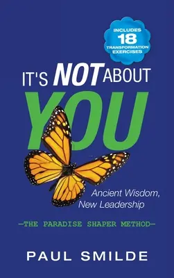 Nie je to o vás: Starodávna múdrosť, nové vedenie: metóda Paradise Shaper - It's Not About You: Ancient Wisdom, New Leadership: the Paradise Shaper Method