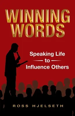 Víťazné slová: Kniha: Hovoriť životom, aby sme ovplyvnili iných - Winning Words: Speaking Life to Influence Others