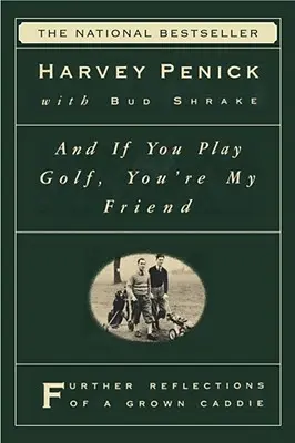 A ak hráš golf, si môj priateľ: Hráč golfového klubu, ktorý sa rozhodol hrať golf, je vďačný za to, že sa mu darí. - And If You Play Golf, You're My Friend: Furthur Reflections of a Grown Caddie