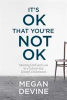 Je v poriadku, že nie ste v poriadku: Stretnutie so smútkom a stratou v kultúre, ktorá to nechápe - It's Ok That You're Not Ok: Meeting Grief and Loss in a Culture That Doesn't Understand