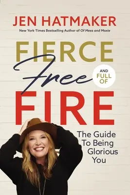 Fierce, Free, and Full of Fire: Guide to Being Glorious You (Divoký, slobodný a plný ohňa: Návod, ako sa stať slávnym sebou) - Fierce, Free, and Full of Fire: The Guide to Being Glorious You