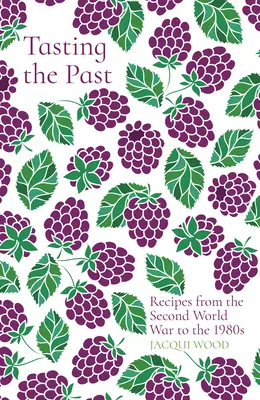 Ochutnávka minulosti: Recepty od druhej svetovej vojny po 80. roky 20. storočia - Tasting the Past: Recipes from the Second World War to the 1980s