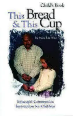 Tento chlieb a tento kalich - kniha pre deti: Episkopálne štúdium o svätom prijímaní - This Bread and This Cup - Child's Book: Episcopal Communion Study