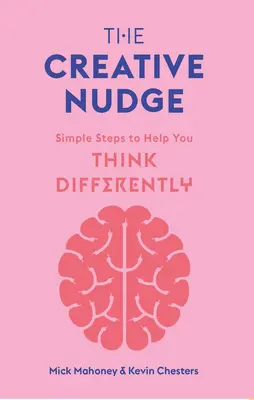 The Creative Nudge: Jednoduché kroky, ktoré vám pomôžu myslieť inak - The Creative Nudge: Simple Steps to Help You Think Differently