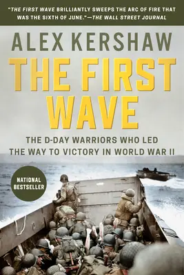 Prvá vlna: Deň D: Bojovníci, ktorí viedli k víťazstvu v druhej svetovej vojne - The First Wave: The D-Day Warriors Who Led the Way to Victory in World War II