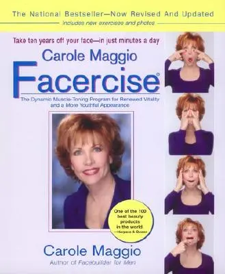 Carole Maggio Facercise (R): The Dynamic Muscle-Toning Program for Renewed Vitality and More Youthful Appearance, Revised and Updated - Carole Maggio Facercise (R): The Dynamic Muscle-Toning Program for Renewed Vitality and a More Youthful Appearance, Revised and Updated