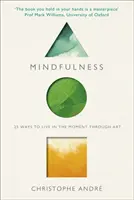 Mindfulness - 25 spôsobov, ako žiť v danom okamihu prostredníctvom umenia - Mindfulness - 25 Ways to Live in the Moment Through Art