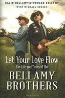 Nechajte svoju lásku plynúť: Život a doba bratov Bellamyovcov - Let Your Love Flow: The Life and Times of the Bellamy Brothers