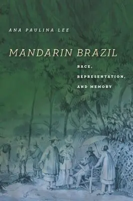 Mandarínska Brazília: Rasa, reprezentácia a pamäť - Mandarin Brazil: Race, Representation, and Memory