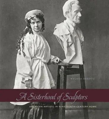 Sesterstvo sochárov: Americkí umelci v Ríme devätnásteho storočia - A Sisterhood of Sculptors: American Artists in Nineteenth-Century Rome