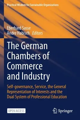 Nemecké obchodné a priemyselné komory: Samospráva, služba, všeobecné zastupovanie záujmov a duálny systém profesijného vzdelávania - The German Chambers of Commerce and Industry: Self-Governance, Service, the General Representation of Interests and the Dual System of Professional Ed