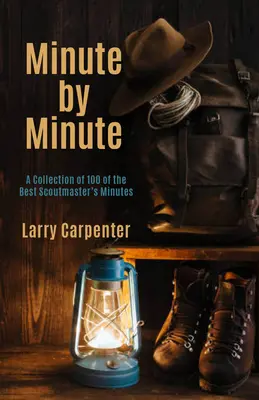 Minúta po minúte: Zbierka 100 najlepších skautských minút - Minute by Minute: A Collection of 100 of the Best Scoutmaster's Minutes