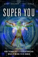 Super vy - ako technológia mení to, čo znamená byť človekom - Super You - How Technology is Revolutionizing What It Means to Be Human