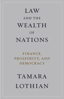 Právo a bohatstvo národov: Financie, prosperita a demokracia - Law and the Wealth of Nations: Finance, Prosperity, and Democracy