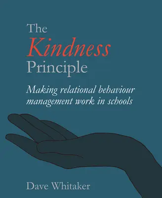 Princíp láskavosti: Aby riadenie vzťahového správania fungovalo v školách - The Kindness Principle: Making Relational Behaviour Management Work in Schools