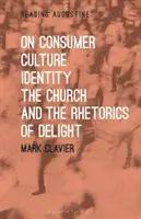 O spotrebiteľskej kultúre, identite, cirkvi a rétorike rozkoše - On Consumer Culture, Identity, the Church and the Rhetorics of Delight
