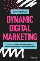 Dynamický digitálny marketing: Digitálny marketing: Ovládnite svet online marketingu a marketingu na sociálnych sieťach a rozvíjajte svoje podnikanie - Dynamic Digital Marketing: Master the World of Online and Social Media Marketing to Grow Your Business