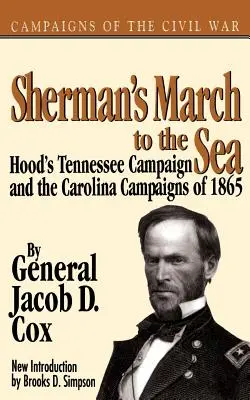 Shermanov pochod k moru: Hoodova kampaň v Tennessee a kampaň v Karolíne v roku 1865 - Sherman's March to the Sea: Hood's Tennessee Campaign and the Carolina Campaigns of 1865