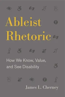 Ableistická rétorika: Ako poznávame, hodnotíme a vnímame zdravotné postihnutie - Ableist Rhetoric: How We Know, Value, and See Disability