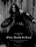 Iba smrť je skutočná: Ilustrovaná história Hellhammeru a ranného keltského mrazu 1981-1985 - Only Death Is Real: An Illustrated History of Hellhammer and Early Celtic Frost 1981-1985