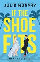 If the Shoe Fits - A Meant to be Novel - od autora bestselleru New York Times č. 1 Dumplin' - If the Shoe Fits - A Meant to be Novel - from the #1 New York Times best-selling author of Dumplin'