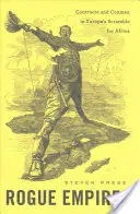 Rogue Empires (Ríše tulákov): Zmluvy a podvodníci v boji Európy o Afriku - Rogue Empires: Contracts and Conmen in Europe's Scramble for Africa